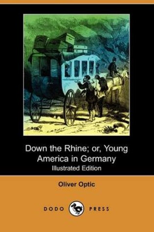Cover of Down the Rhine; Or, Young America in Germany(Dodo Press)