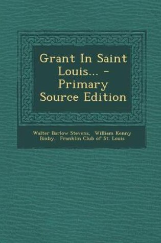 Cover of Grant in Saint Louis... - Primary Source Edition