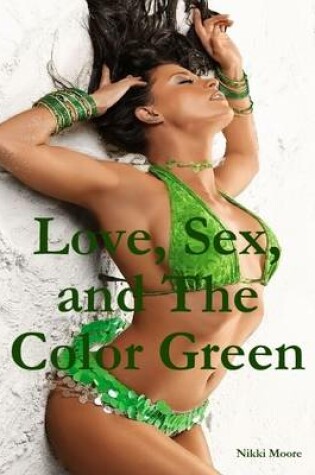 Cover of Love, Sex, And The Color Green