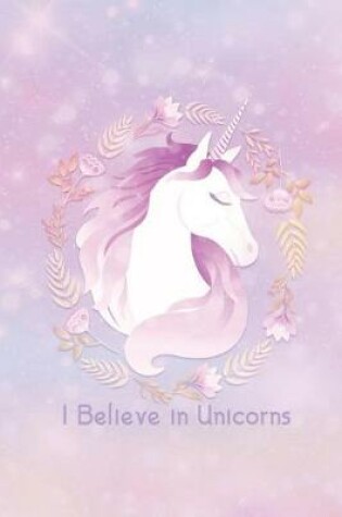 Cover of I Believe in Unicorns