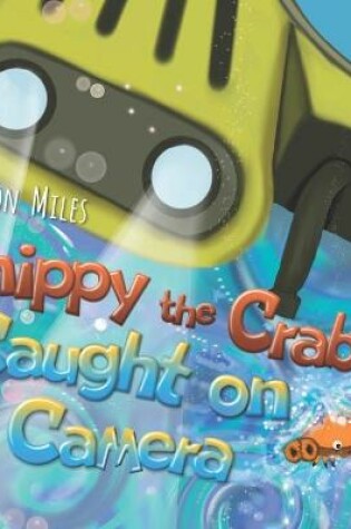 Cover of Snippy The Crab - Caught on Camera!