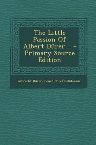 Cover of The Little Passion of Albert Durer... - Primary Source Edition