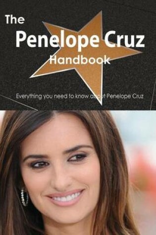 Cover of The Penelope Cruz Handbook - Everything You Need to Know about Penelope Cruz