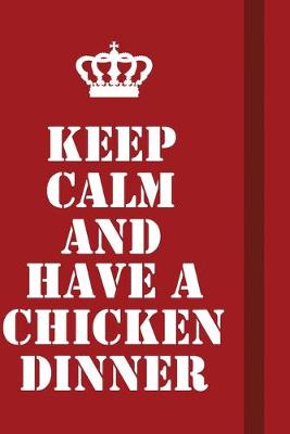 Book cover for Keep Calm And Have A Chicken Dinner