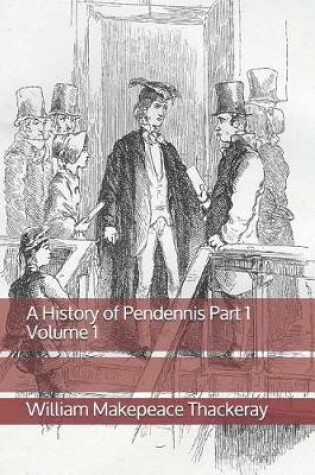 Cover of A History of Pendennis Part 1 Volume 1