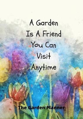 Book cover for A Garden Is A Friend You Can Visit At Anytime