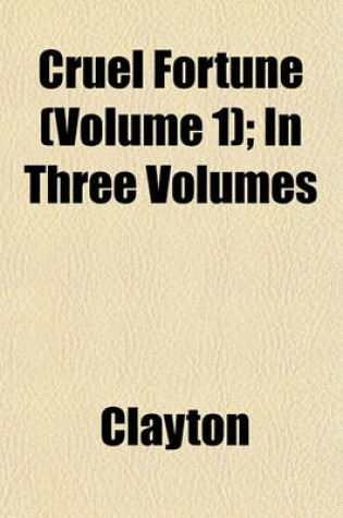 Cover of Cruel Fortune (Volume 1); In Three Volumes
