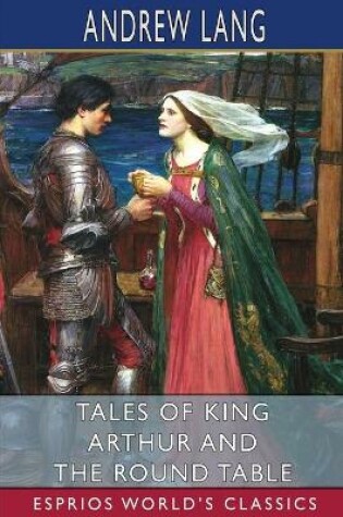 Cover of Tales of King Arthur and the Round Table (Esprios Classics)