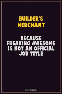 Book cover for Builder's Merchant, Because Freaking Awesome Is Not An Official Job Title