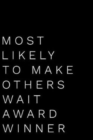 Cover of Most Likely to Make Others Wait Award