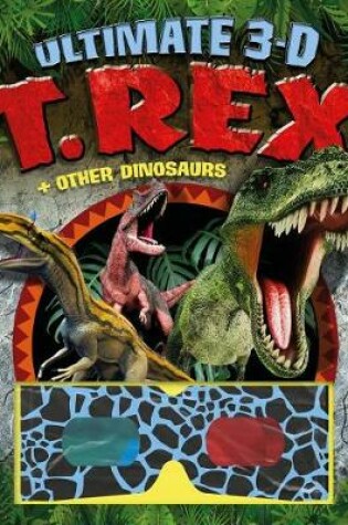 Cover of Ultimate 3-D: T. Rex and Other Dinosaurs