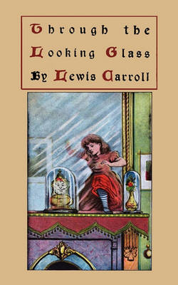 Book cover for Through the Looking-Glass and What Alice Found There, Original Version