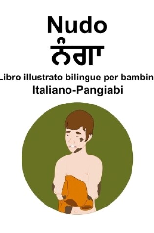 Cover of Italiano-Pangiabi Nudo / ਨੰਗਾ Libro illustrato bilingue per bambini