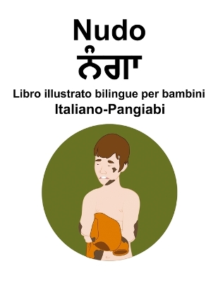 Book cover for Italiano-Pangiabi Nudo / ਨੰਗਾ Libro illustrato bilingue per bambini