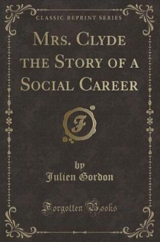 Cover of Mrs. Clyde the Story of a Social Career (Classic Reprint)