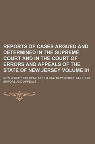 Cover of Reports of Cases Argued and Determined in the Supreme Court and in the Court of Errors and Appeals of the State of New Jersey Volume 81