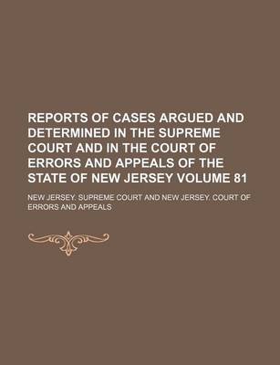 Book cover for Reports of Cases Argued and Determined in the Supreme Court and in the Court of Errors and Appeals of the State of New Jersey Volume 81