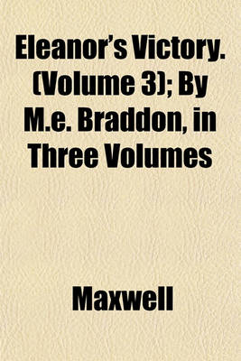 Book cover for Eleanor's Victory. (Volume 3); By M.E. Braddon, in Three Volumes