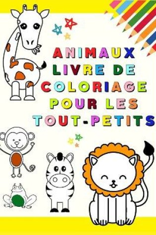 Cover of Animaux Livre de Coloriage pour les Tout-Petits