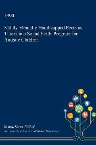 Cover of Mildly Mentally Handicapped Peers as Tutors in a Social Skills Program for Autistic Children