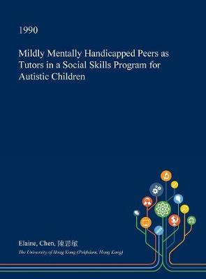 Book cover for Mildly Mentally Handicapped Peers as Tutors in a Social Skills Program for Autistic Children