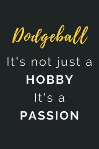 Cover of Dodgeball It's not just a Hobby It's a Passion