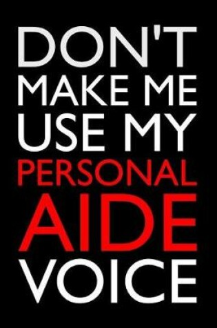 Cover of Don't Make Me Use My Personal Aide Voice