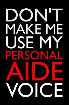 Book cover for Don't Make Me Use My Personal Aide Voice