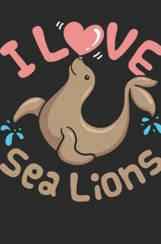 Cover of I Love Sea Lions