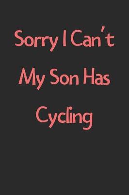 Book cover for Sorry I Can't My Son Has Cycling