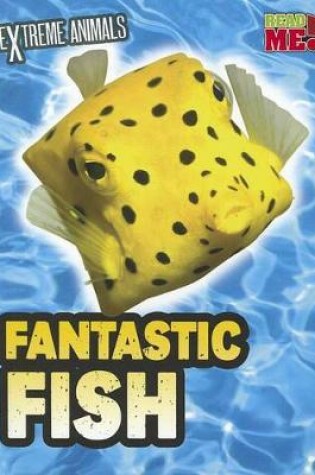 Cover of Extreme Animals Fantastic Fish