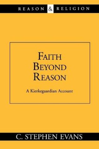 Cover of Faith beyond Reason: A Kierkegaardian Account