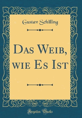 Book cover for Das Weib, wie Es Ist (Classic Reprint)