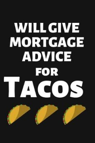 Cover of Will Give Mortgage Advice for Tacos