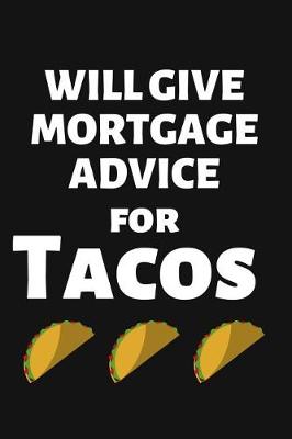 Book cover for Will Give Mortgage Advice for Tacos