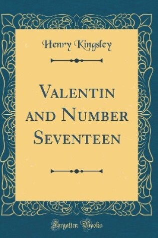 Cover of Valentin and Number Seventeen (Classic Reprint)