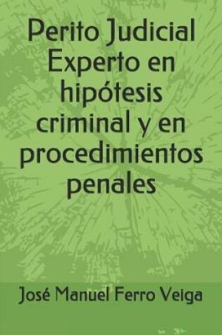 Cover of Perito Judicial Experto En Hipotesis Criminal Y En Procedimientos Penales