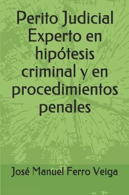 Book cover for Perito Judicial Experto En Hipotesis Criminal Y En Procedimientos Penales