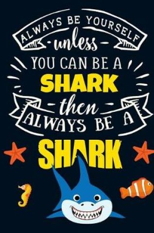 Cover of Always Be Yourself Unless You Can Be a Shark Then Always Be a Shark
