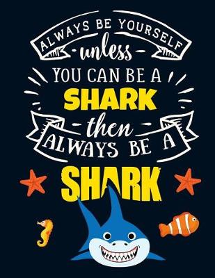 Book cover for Always Be Yourself Unless You Can Be a Shark Then Always Be a Shark
