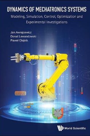 Cover of Dynamics Of Mechatronics Systems: Modeling, Simulation, Control, Optimization And Experimental Investigations