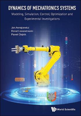 Book cover for Dynamics Of Mechatronics Systems: Modeling, Simulation, Control, Optimization And Experimental Investigations