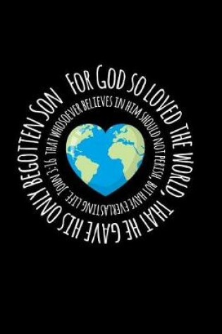 Cover of For God So Loved The World That He Gave His Only Begotten Son