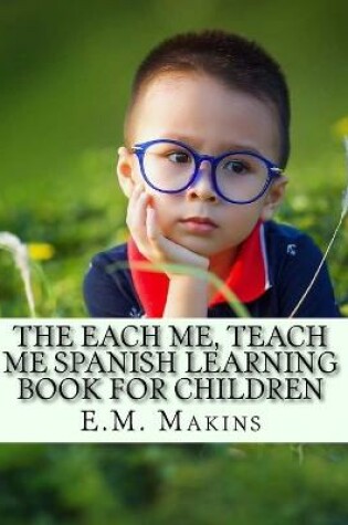 Cover of The Each Me, Teach Me Spanish Learning Book For Children