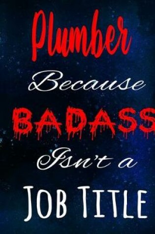 Cover of Plumber Because Badass Isn't a Job Title