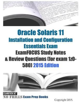 Book cover for Oracle Solaris 11 Installation and Configuration Essentials Exam ExamFOCUS Study Notes & Review Questions (for exam 1z0-580)