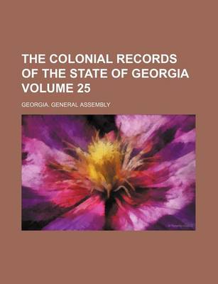 Book cover for The Colonial Records of the State of Georgia Volume 25