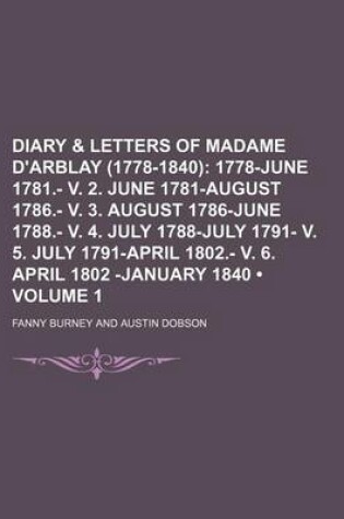 Cover of Diary & Letters of Madame D'Arblay (1778-1840) (Volume 1); 1778-June 1781.- V. 2. June 1781-August 1786.- V. 3. August 1786-June 1788.- V. 4. July 1788-July 1791- V. 5. July 1791-April 1802.- V. 6. April 1802 -January 1840