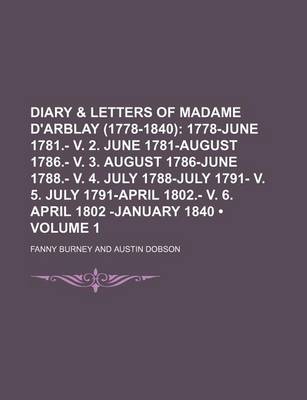 Book cover for Diary & Letters of Madame D'Arblay (1778-1840) (Volume 1); 1778-June 1781.- V. 2. June 1781-August 1786.- V. 3. August 1786-June 1788.- V. 4. July 1788-July 1791- V. 5. July 1791-April 1802.- V. 6. April 1802 -January 1840