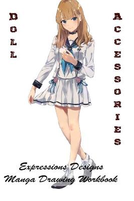 Book cover for Doll Accessories - Expressions Designs - Manga Drawing Workbook